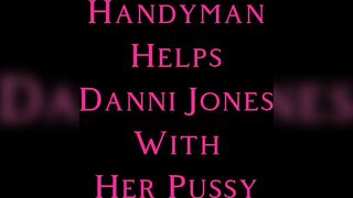 Handyman Helps Horny Mature Milf Danni Jones With Her Wet Pussy