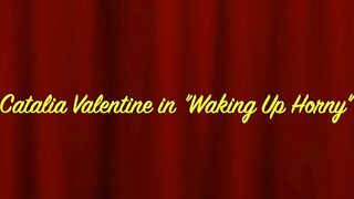 Catalia Valentine in Waking Up Horny