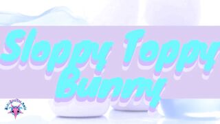 Sloppy Toppy Bunny